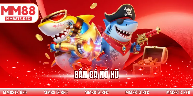 Bắn cá nổ hũ