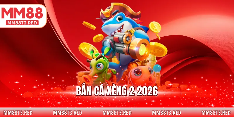 Bắn cá xèng 2 2026