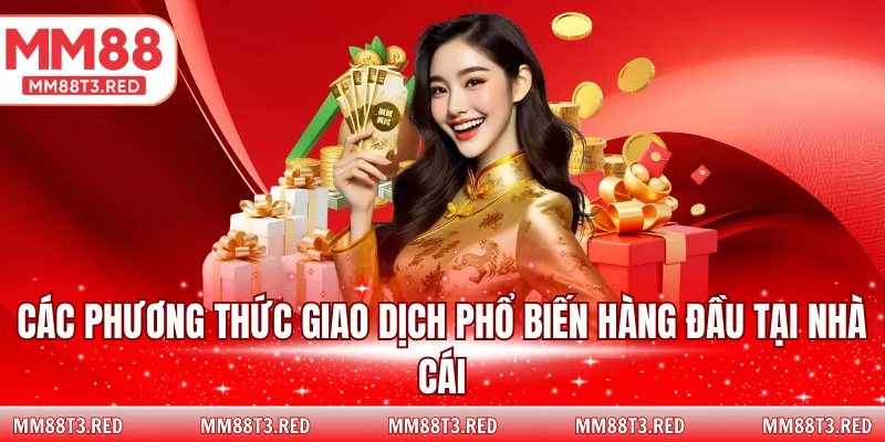 Các phương thức giao dịch phổ biến hàng đầu tại nhà cái