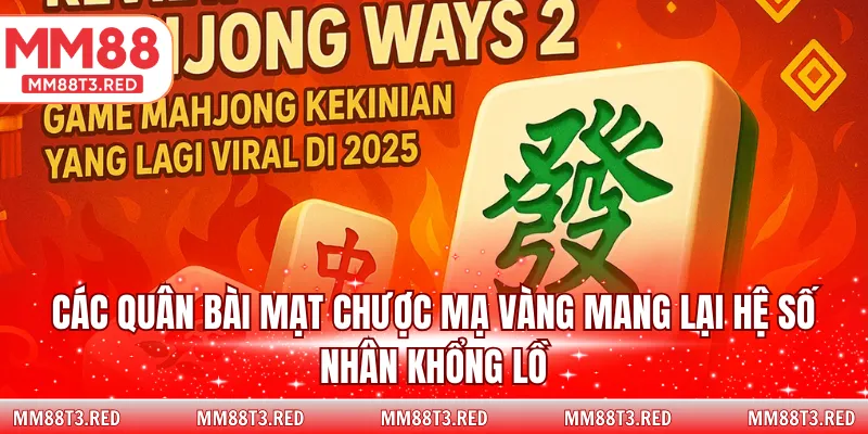 Các quân bài mạt chược mạ vàng mang lại hệ số nhân khổng lồ