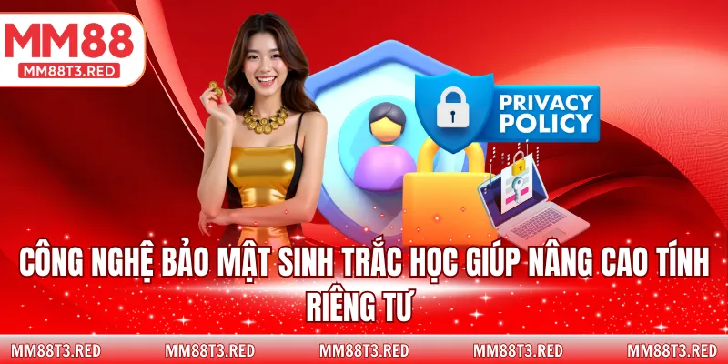 Công nghệ bảo mật sinh trắc học giúp nâng cao tính riêng tư 