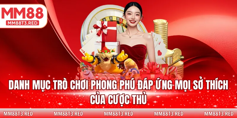 Danh mục game đa dạng đáp ứng mọi sở thích của cược thủ