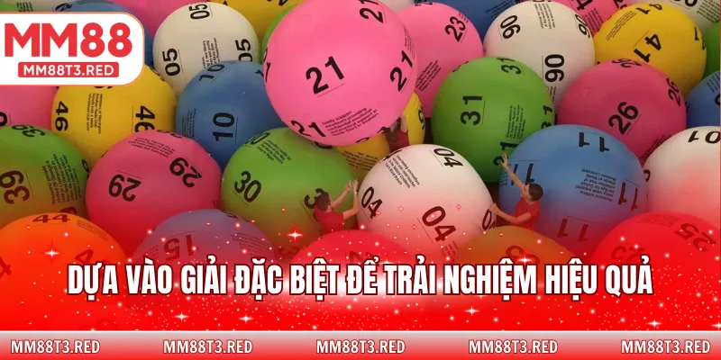 Dựa vào giải đặc biệt để trải nghiệm hiệu quả