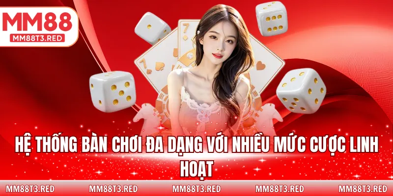 Hệ thống bàn cược vô cùng đa dạng với nhiều tỷ lệ thú vị