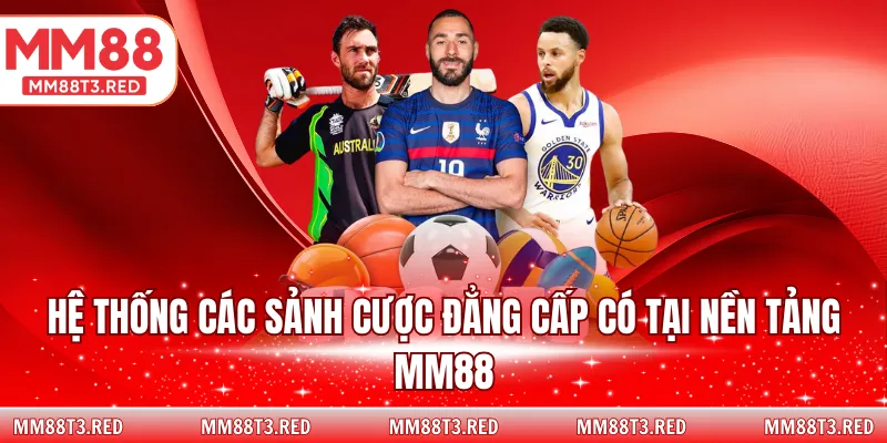 Hệ thống các sảnh cược đẳng cấp có tại nền tảng MM88