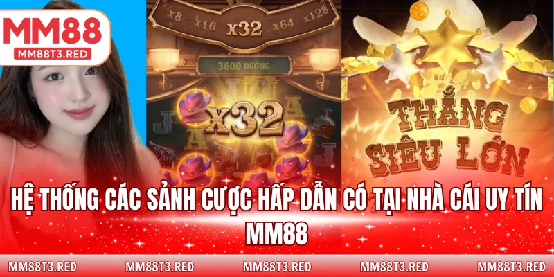 Hệ thống các sảnh cược hấp dẫn có tại nhà cái uy tín MM88