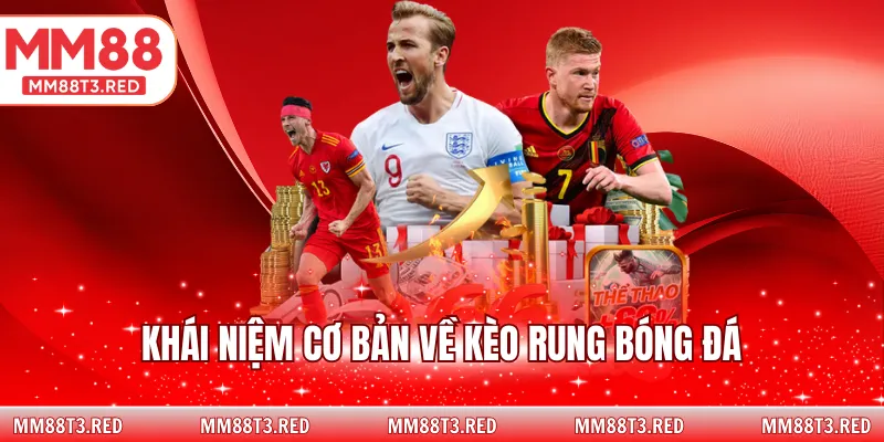 Khái niệm kèo rung bóng đá cực dễ hiểu