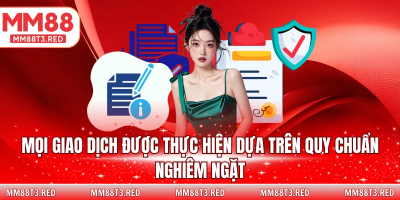 Mọi giao dịch được thực hiện dựa trên quy chuẩn nghiêm ngặt