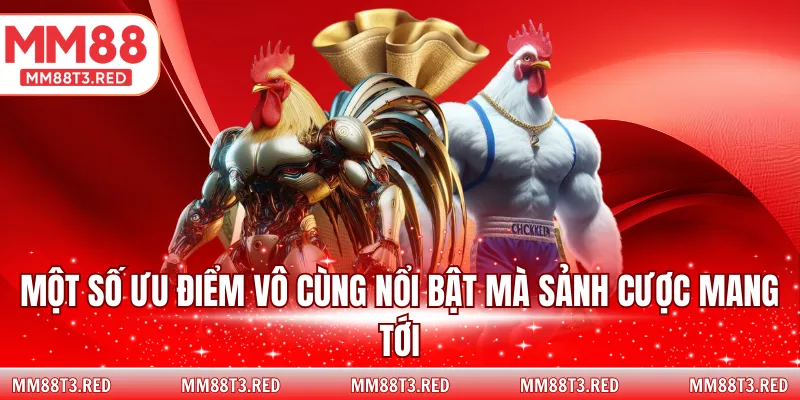 Một số ưu điểm vô cùng nổi bật mà sảnh cược mang tới