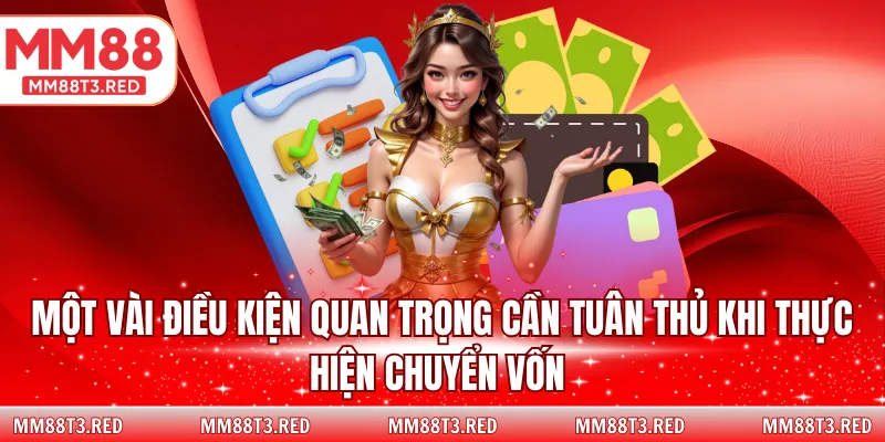 Một vài điều kiện quan trọng cần tuân thủ khi thực hiện chuyển vốn