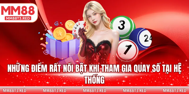 Những điểm rất nổi bật khi tham gia quay số tại hệ thống