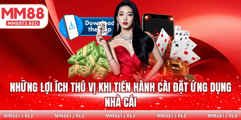 Những lợi ích thú vị khi tiến hành cài đặt ứng dụng nhà cái