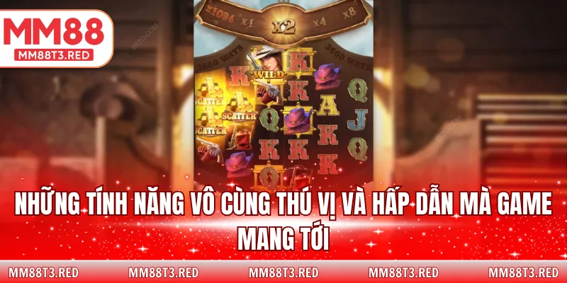 Những tính năng vô cùng thú vị và hấp dẫn mà game mang tới