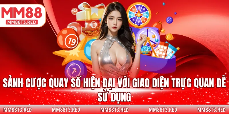 Sảnh cược quay số hiện đại với giao diện trực quan dễ sử dụng