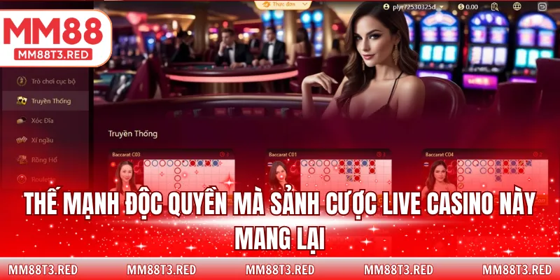 Thế mạnh độc quyền mà sảnh cược live casino này mang lại