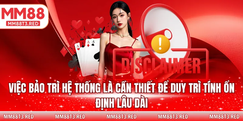 Việc bảo trì hệ thống là cần thiết để duy trì tính ổn định lâu dài